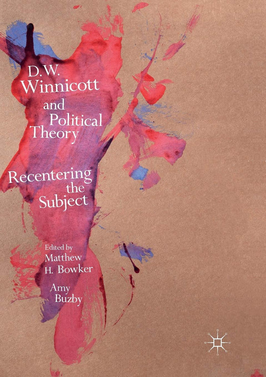 D.W. Winnicott and Political Theory: Recentering the Subject (Softcover Reprint of the Original 1st 2017) book cover