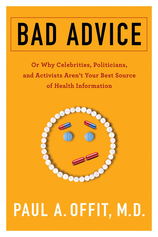 Bad Advice: Or Why Celebrities, Politicians, and Activists Aren't Your Best Source of Health Information book cover