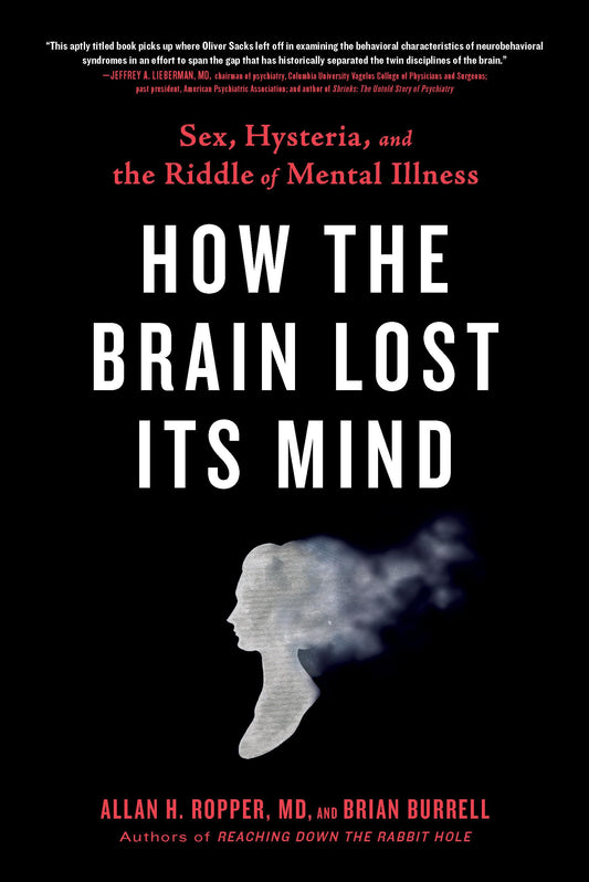 How the Brain Lost Its Mind: Sex, Hysteria, and the Riddle of Mental Illness book cover