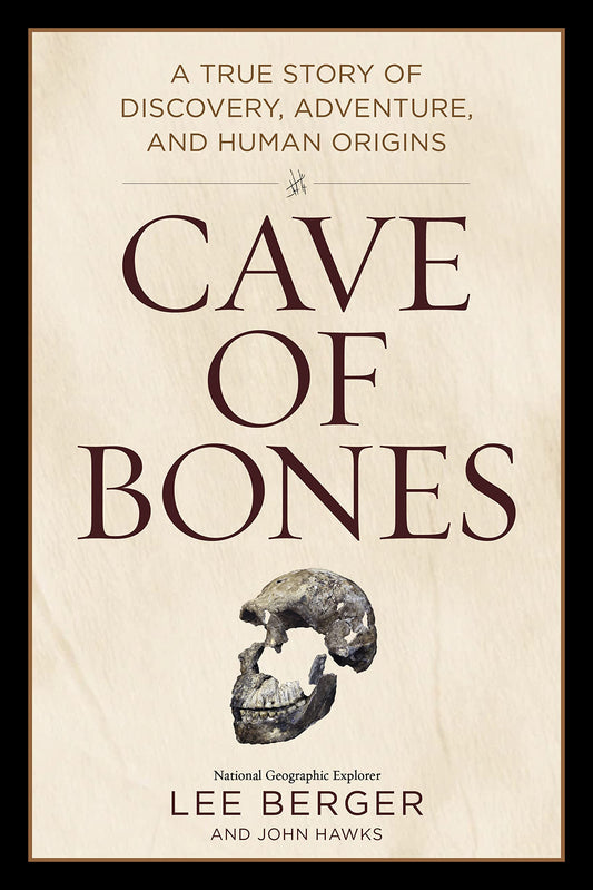 Cave of Bones: A True Story of Discovery, Adventure, and Human Origins
