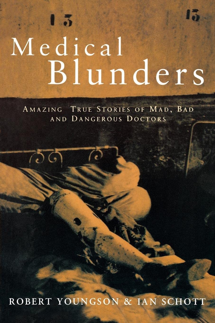 Medical Blunders: Amazing True Stories of Mad, Bad, and Dangerous Doctors book cover