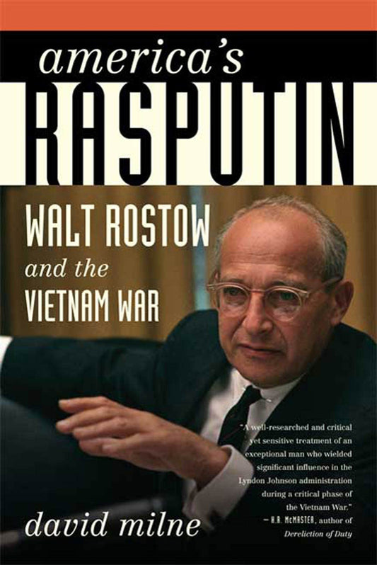 America's Rasputin: Walt Rostow and the Vietnam War