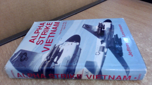 Alpha Strike Vietnam: The Navy's Air War, 1964 to 1973