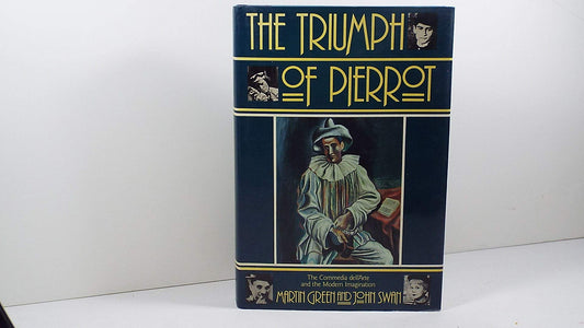 Triumph of Pierrot: The Commedia Dell'arte and the Modern Imagination