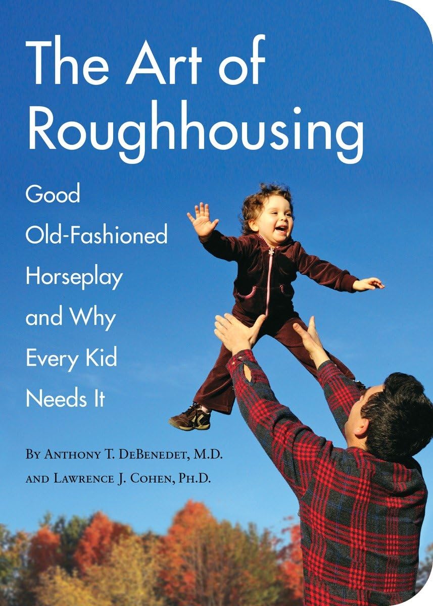 Art of Roughhousing: Good Old-Fashioned Horseplay and Why Every Kid Needs It book cover