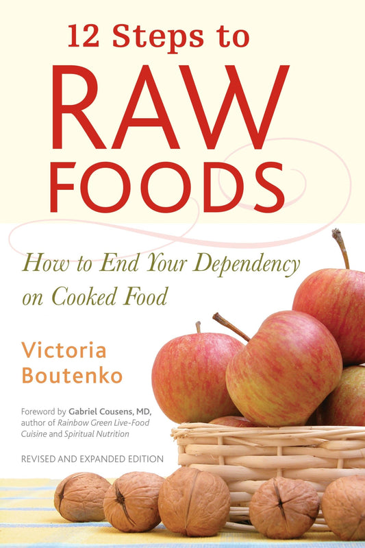 12 Steps to Raw Foods: How to End Your Dependency on Cooked Food (Revised) book cover