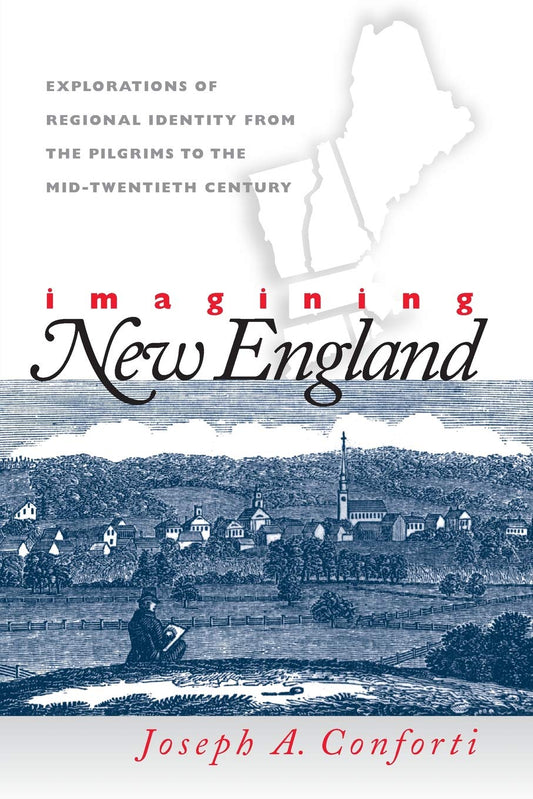 Imagining New England: Explorations of Regional Identity from the Pilgrims to the Mid-Twentieth Century book cover