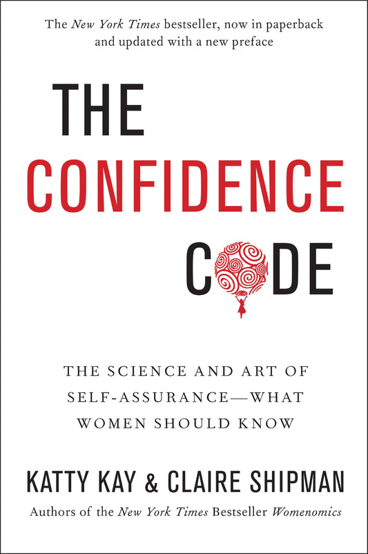 Confidence Code: The Science and Art of Self-Assurance---What Women Should Know book cover
