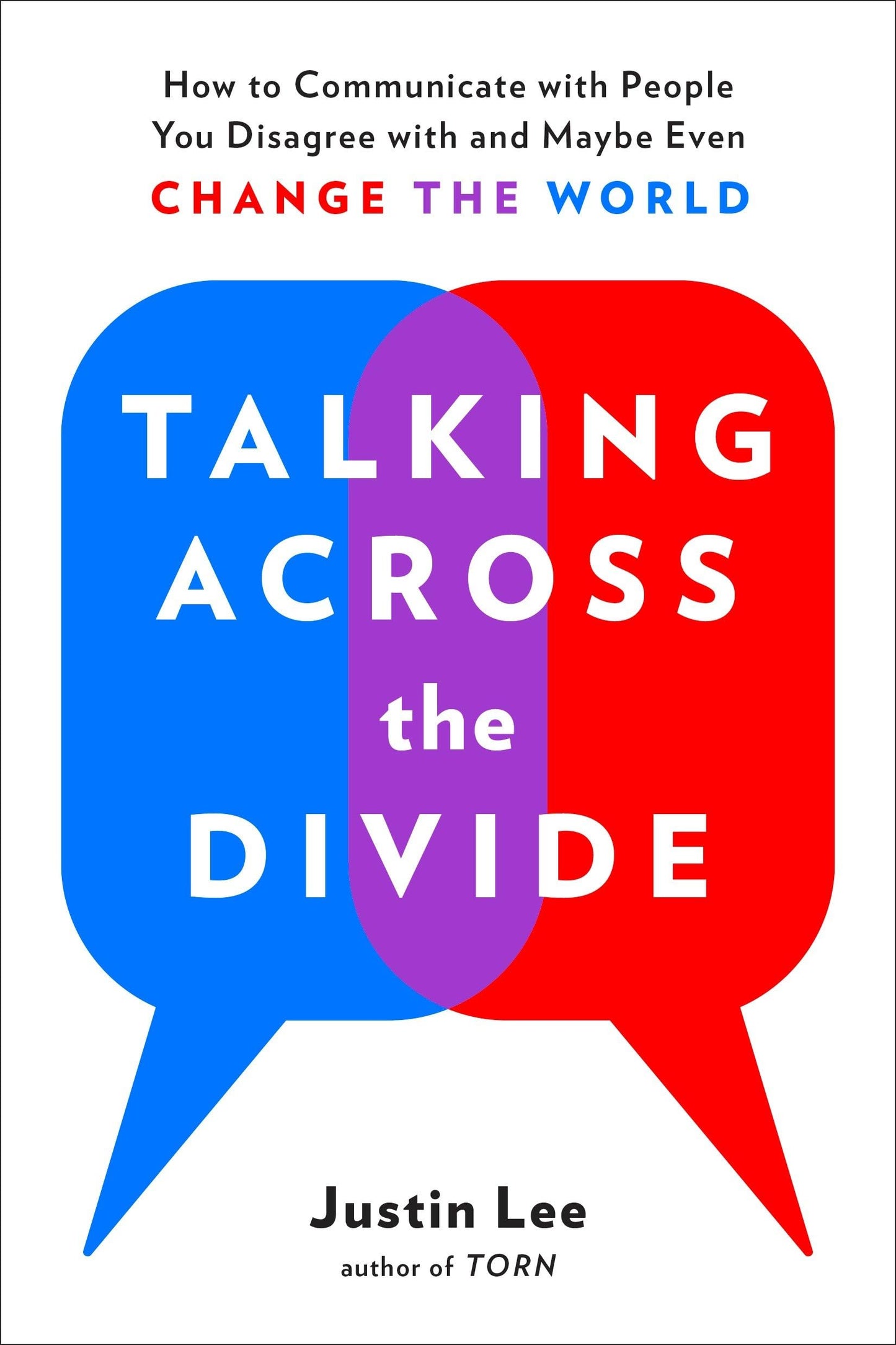 Talking Across the Divide: How to Communicate with People You Disagree with and Maybe Even Change the World book cover