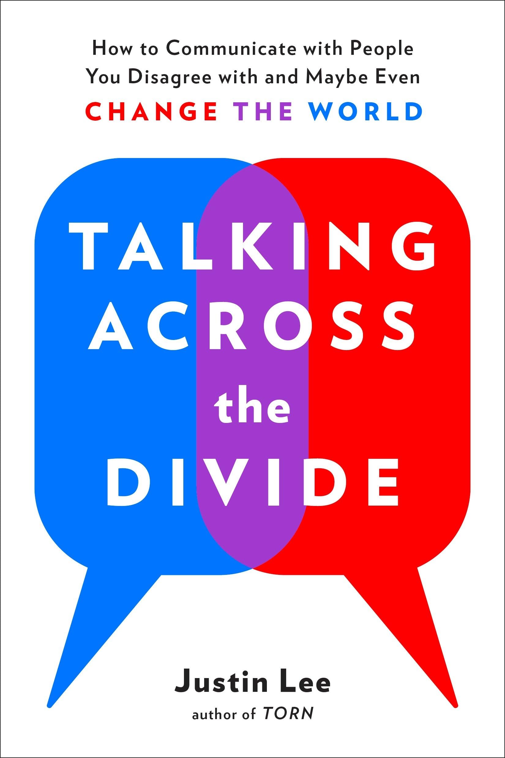 Talking Across the Divide: How to Communicate with People You Disagree with and Maybe Even Change the World book cover