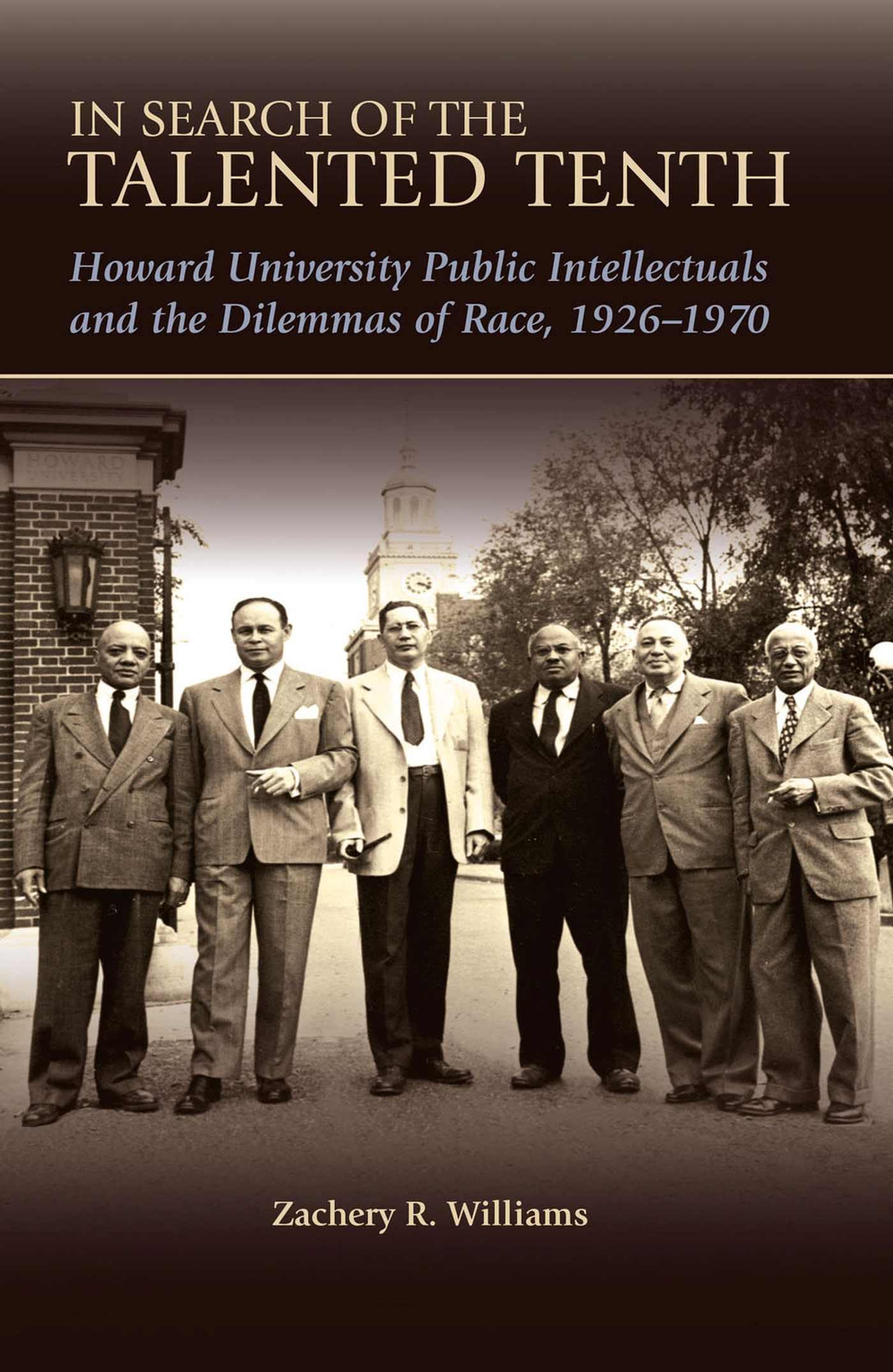 In Search of the Talented Tenth: Howard University Public Intellectuals and the Dilemmas of Race, 1926-1970 Volume 1