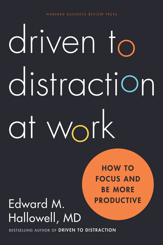 Driven to Distraction at Work: How to Focus and Be More Productive book cover