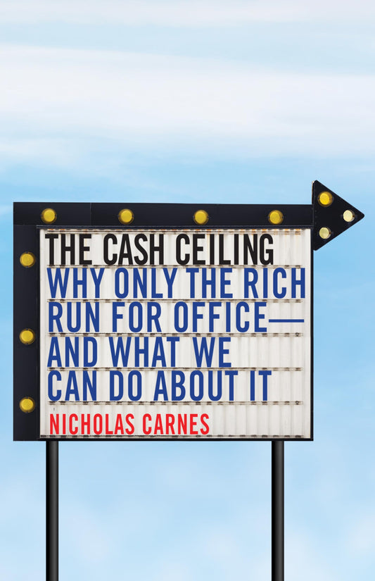 Cash Ceiling: Why Only the Rich Run for Office--And What We Can Do about It book cover