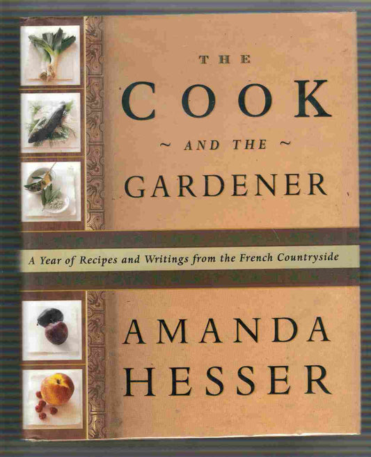 Cook and the Gardener: A Year of Recipes and Notes from the French Countryside book cover