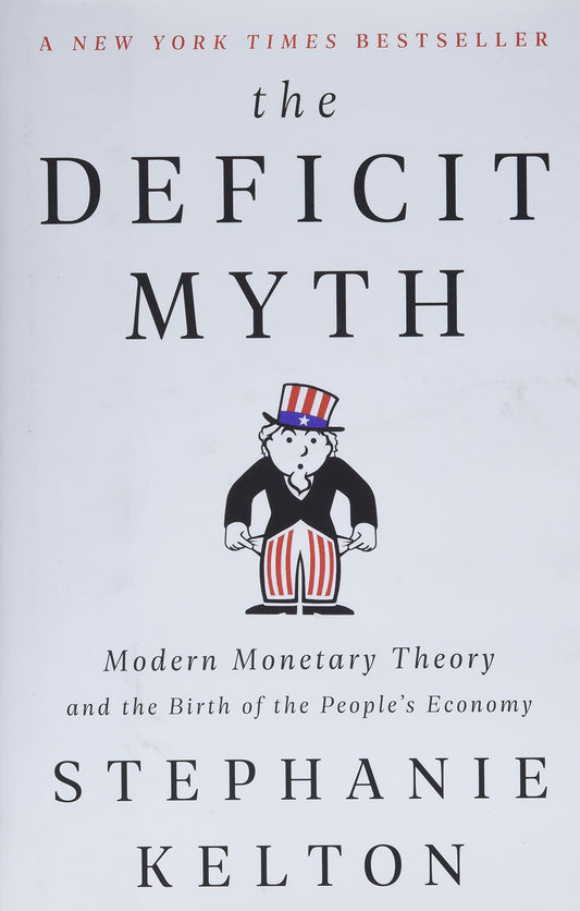 Deficit Myth: Modern Monetary Theory and the Birth of the People's Economy