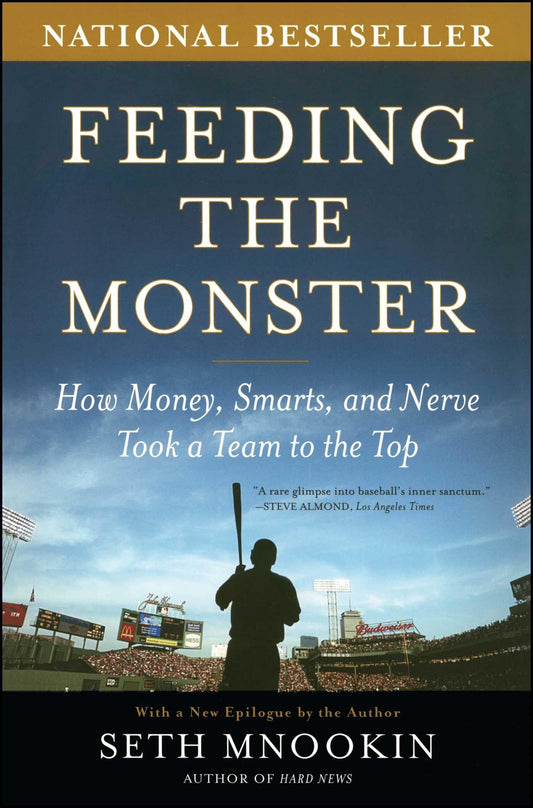 Feeding the Monster: How Money, Smarts, and Nerve Took a Team to the Top