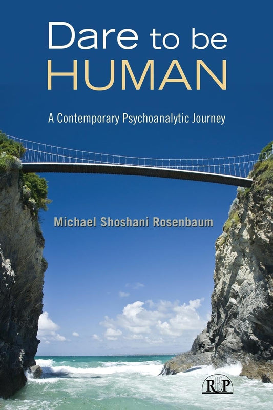 Dare to Be Human: A Contemporary Psychoanalytic Journey