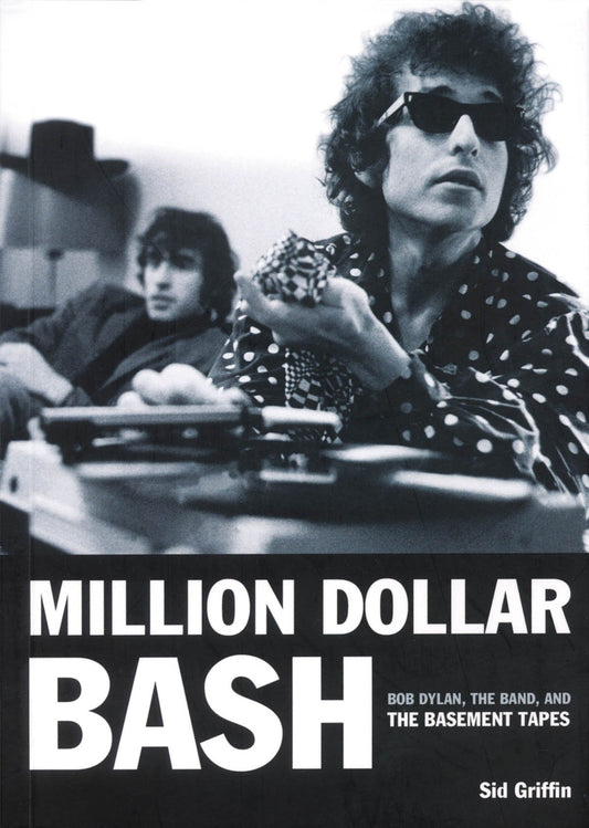 Million Dollar Bash: Bob Dylan, the Band, and the Basement Tapes