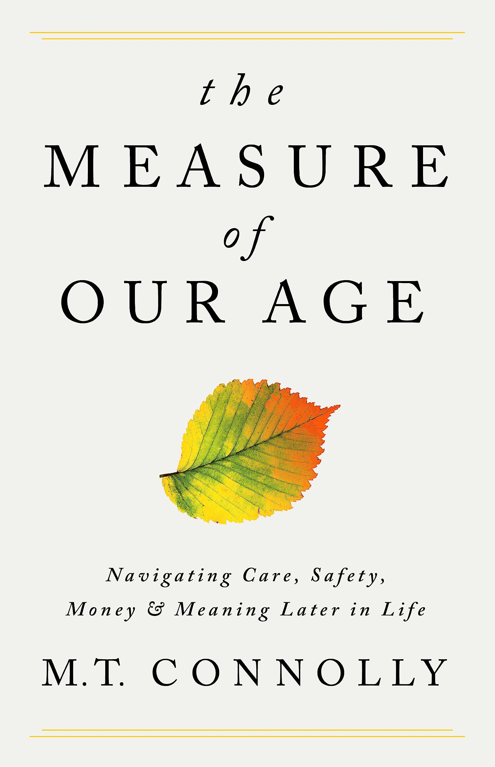 Measure of Our Age: Navigating Care, Safety, Money, and Meaning Later in Life book cover