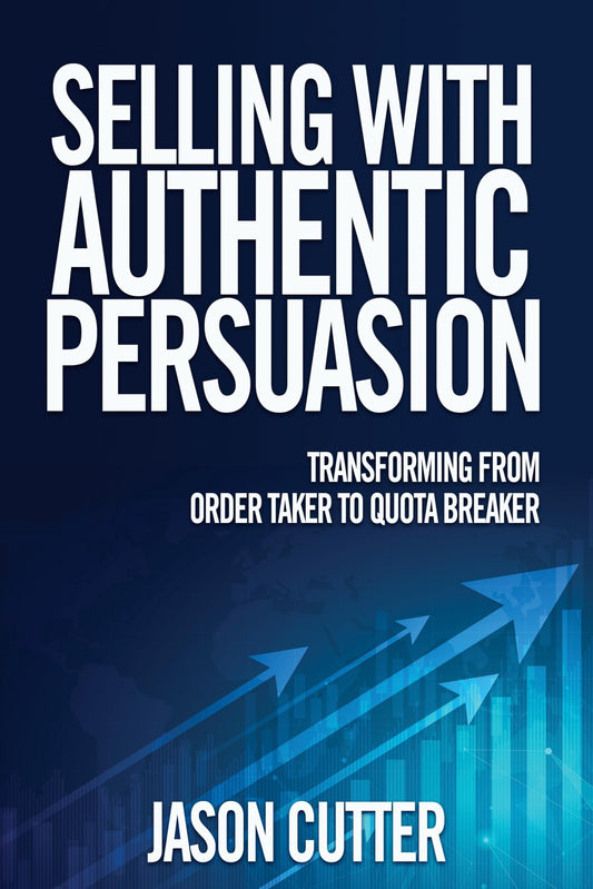 Selling with Authentic Persuasion: Transform from Order Taking to Quota Breaker book cover