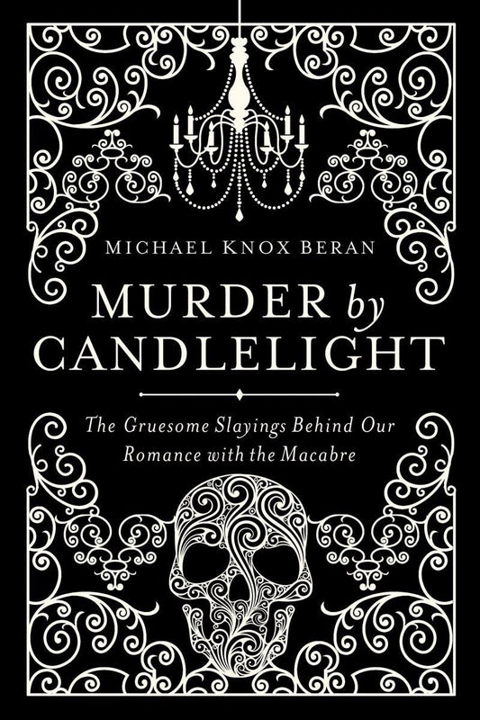 Murder by Candlelight: The Gruesome Crimes Behind Our Romance with the Macabre book cover