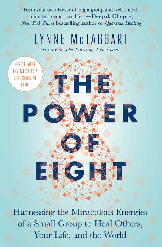 Power of Eight: Harnessing the Miraculous Energies of a Small Group to Heal Others, Your Life, and the World