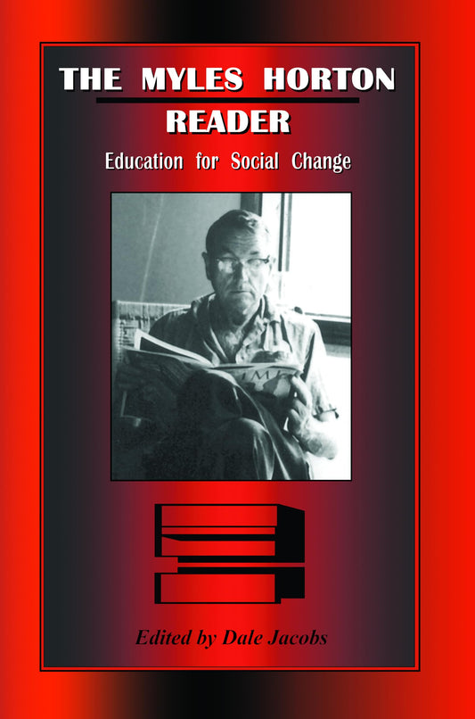 Myles Horton Reader: Education for Social Change (First Edition, First)