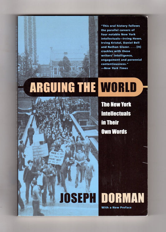 Arguing the World: The New York Intellectuals in Their Own Words