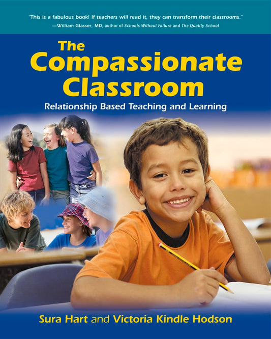 Compassionate Classroom: Relationship Based Teaching and Learning