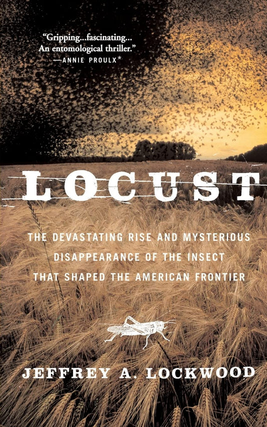 Locust: The Devastating Rise and Mysterious Disappearance of the Insect that Shaped the American Frontier