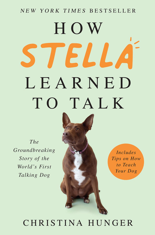 How Stella Learned to Talk: The Groundbreaking Story of the World's First Talking Dog book cover