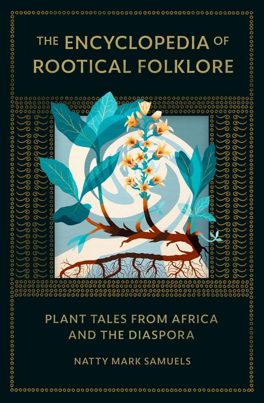 Encyclopedia of Rootical Folklore: Plant Tales from Africa and the Diaspora