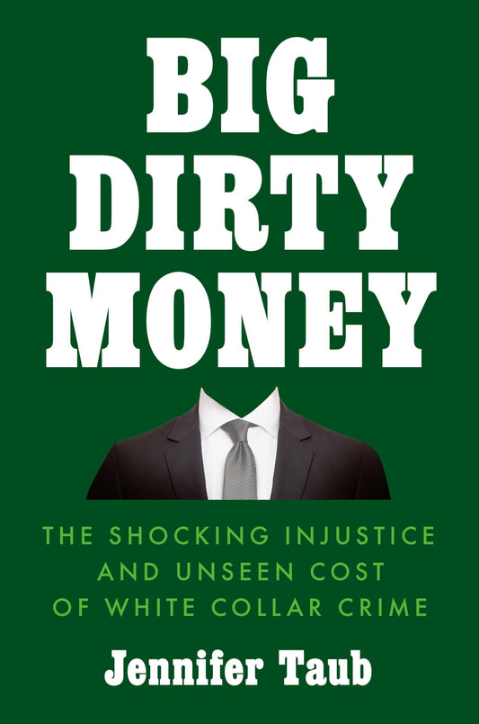 Big Dirty Money: The Shocking Injustice and Unseen Cost of White Collar Crime book cover