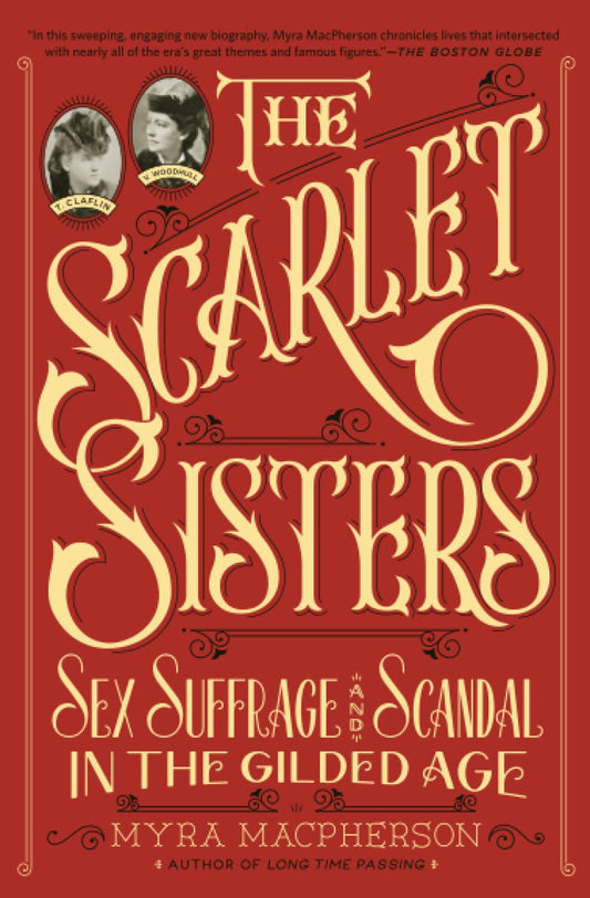 Scarlet Sisters: Sex, Suffrage, and Scandal in the Gilded Age