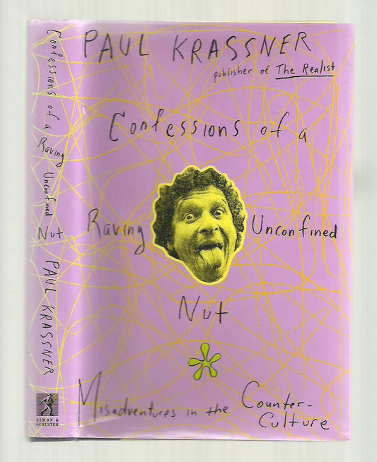 Confessions of a Raving, Unconfined Nut: Misadventures in the Counter-Culture