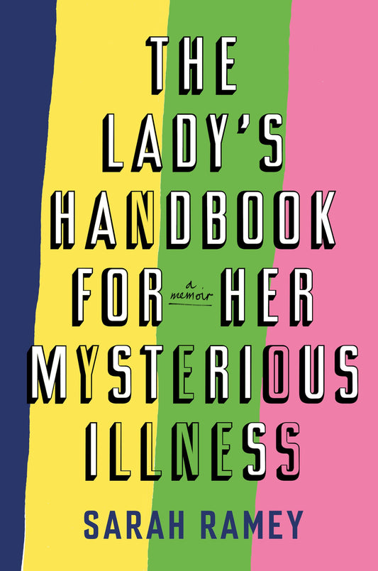 Lady's Handbook for Her Mysterious Illness: A Memoir