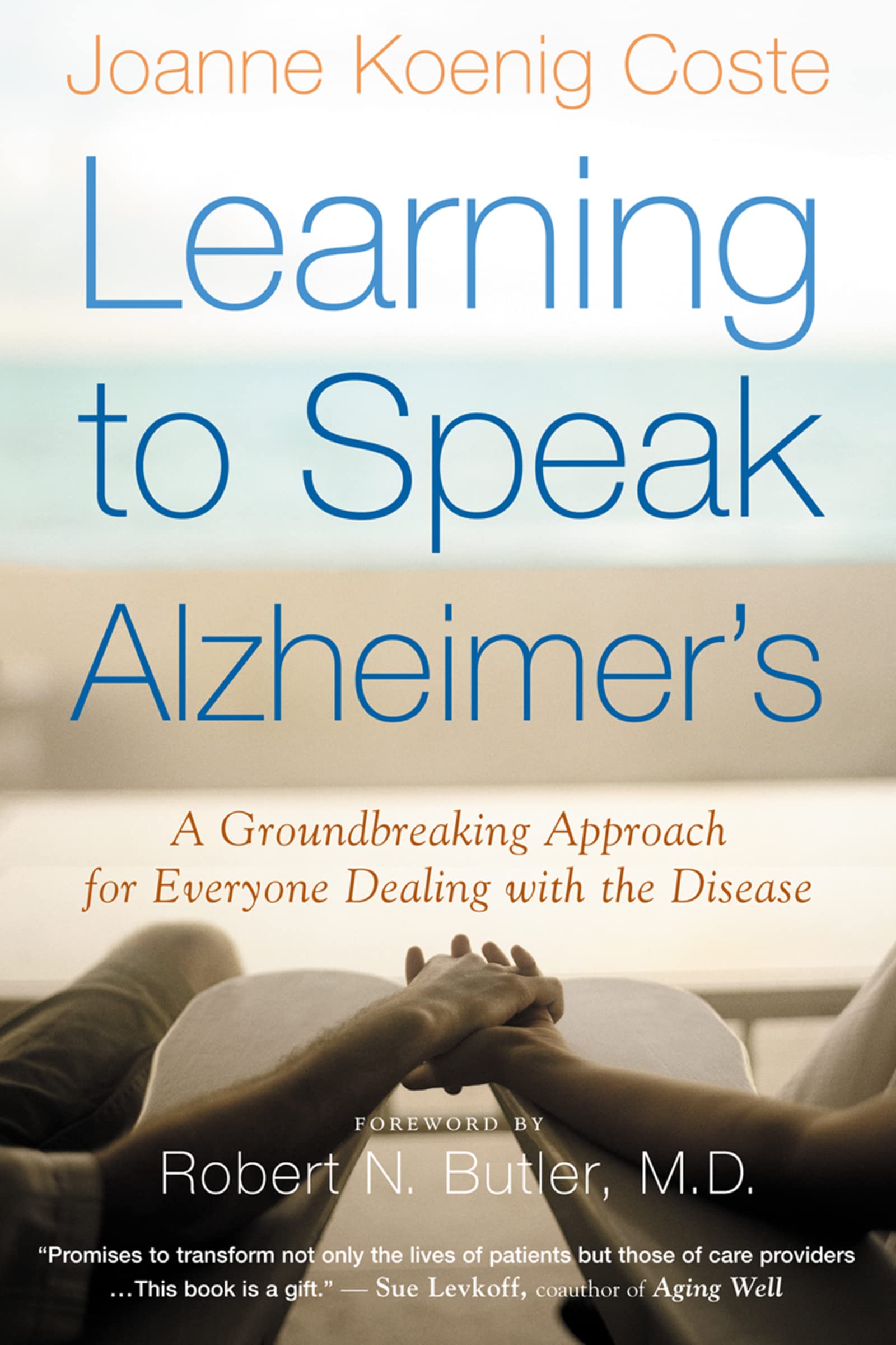 Learning To Speak Alzheimer's: A Groundbreaking Approach for Everyone Dealing with the Disease book cover