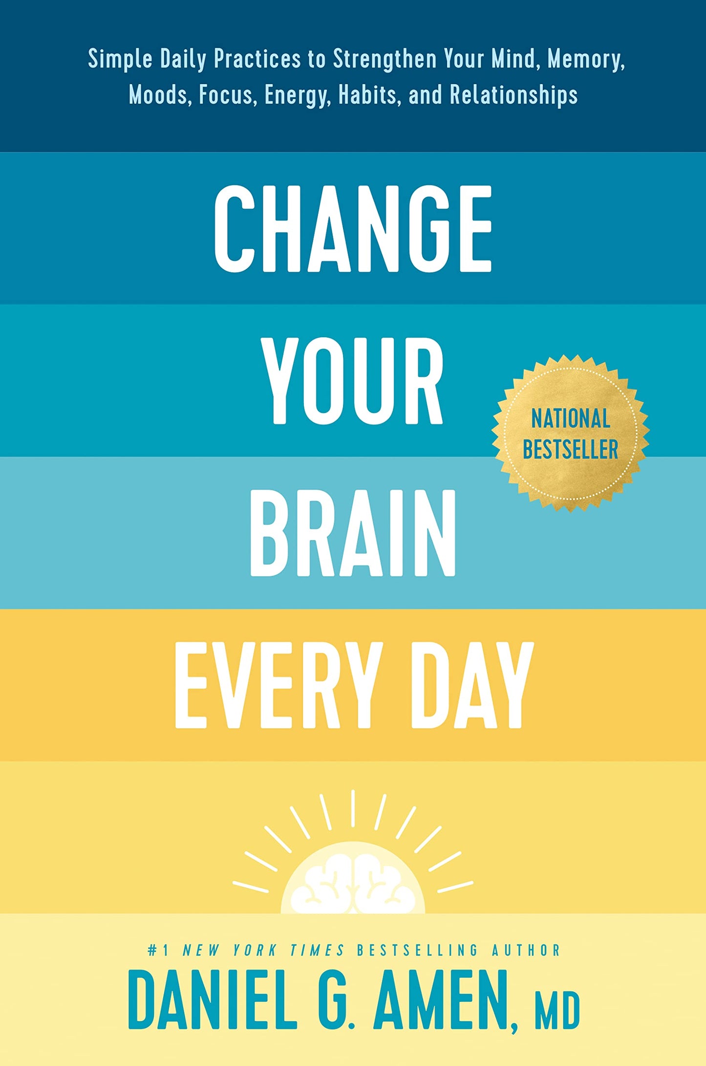 Change Your Brain Every Day: Simple Daily Practices to Strengthen Your Mind, Memory, Moods, Focus, Energy, Habits, and Relationships book cover