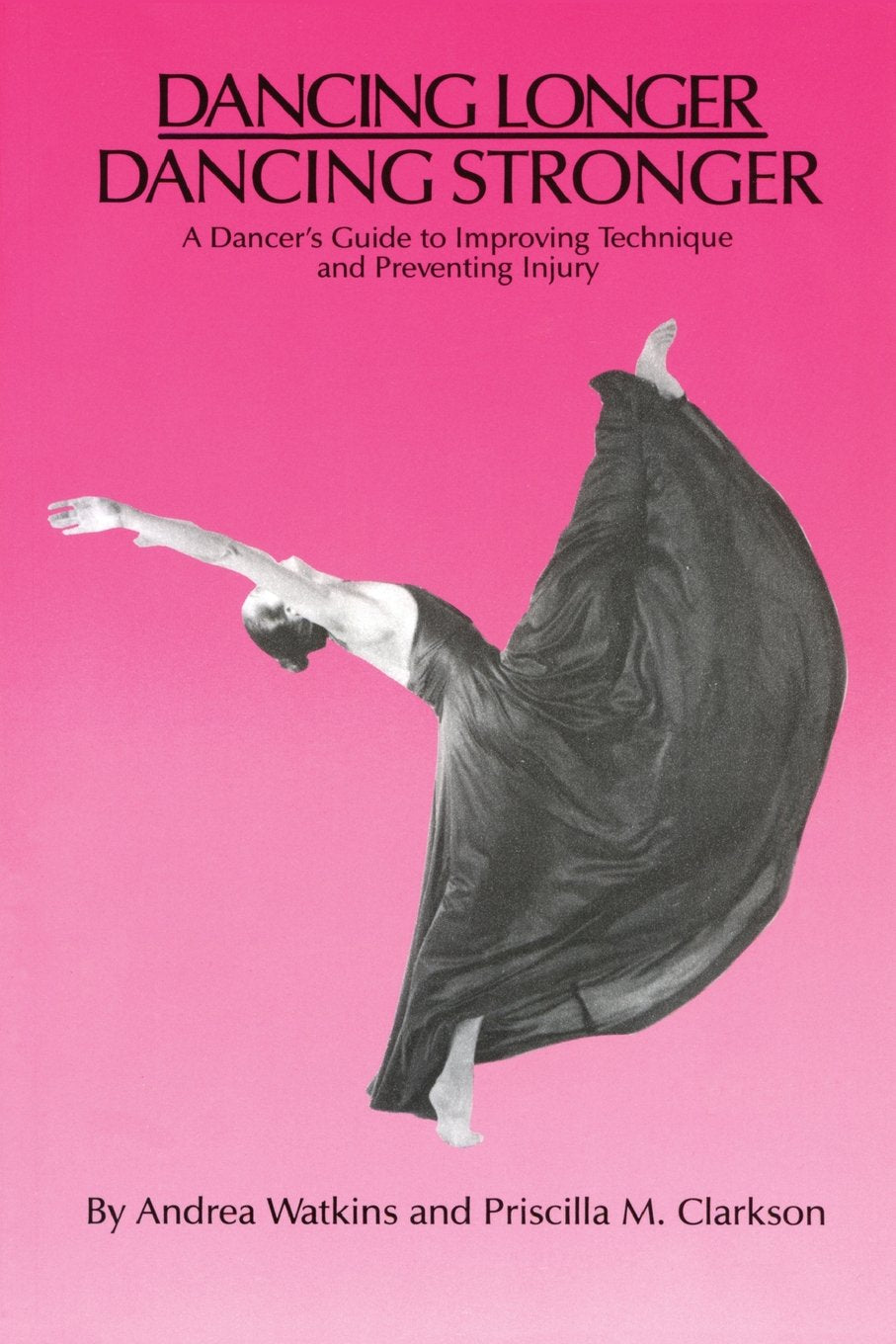 Dancing Longer, Dancing Stronger: A Dancer's Guide to Improving Technique and Preventing Injury book cover