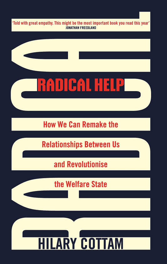 Radical Help: How We Can Remake the Relationships Between Us and Revolutionise the Welfare State