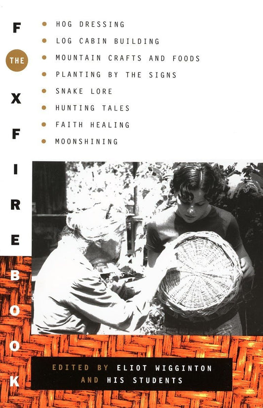 Foxfire Book: Hog Dressing, Log Cabin Building, Mountain Crafts and Foods, Planting by the Signs, Snake Lore, Hunting Tales, Faith H book cover