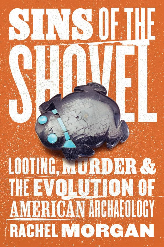Sins of the Shovel: Looting, Murder, and the Evolution of American Archaeology book cover