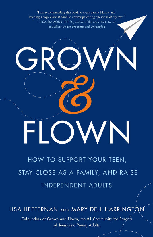 Grown and Flown: How to Support Your Teen, Stay Close as a Family, and Raise Independent Adults book cover