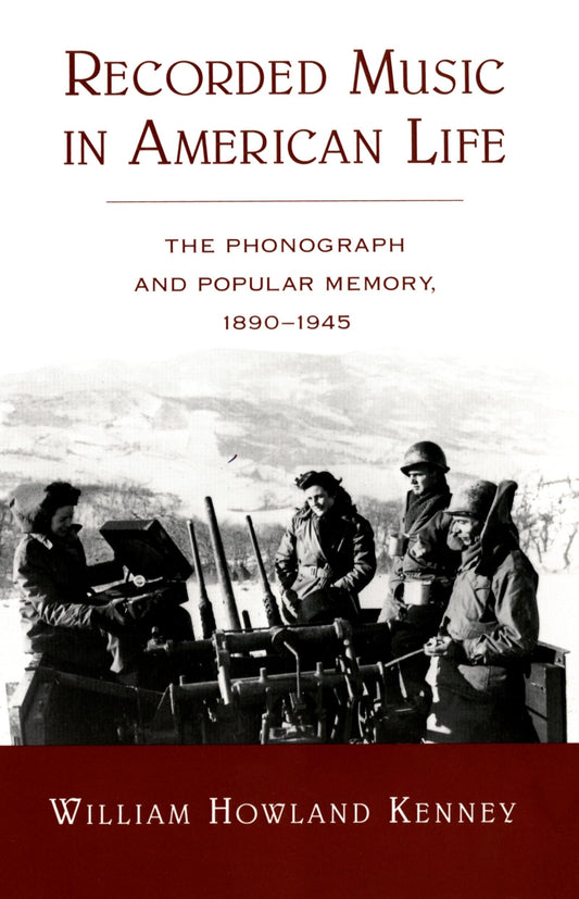 Recorded Music in American Life: The Phonograph and Popular Memory, 1890-1945 book cover