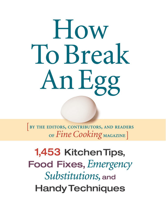 How to Break an Egg: 1,453 Kitchen Tips, Food Fixes, Emergency Substit book cover