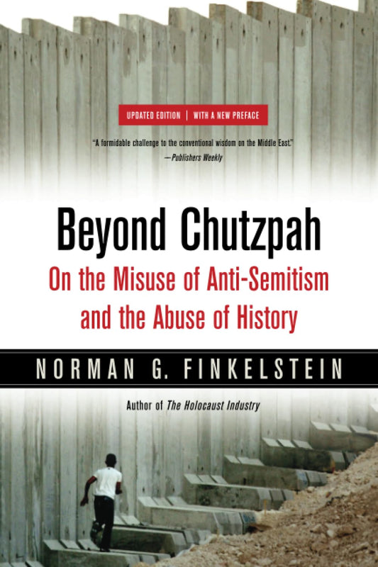 Beyond Chutzpah: On the Misuse of Anti-Semitism and the Abuse of History (First Edition, Updated Edition, with a New Preface)