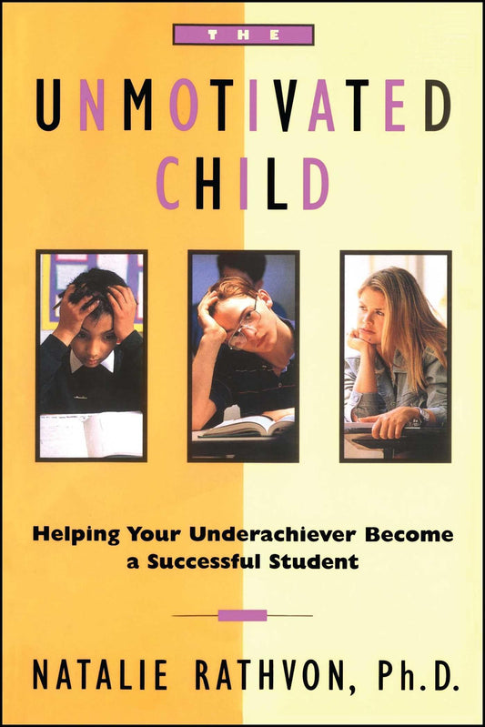 Unmotivated Child: Helping Your Underachiever Become a Successful Student (Original)