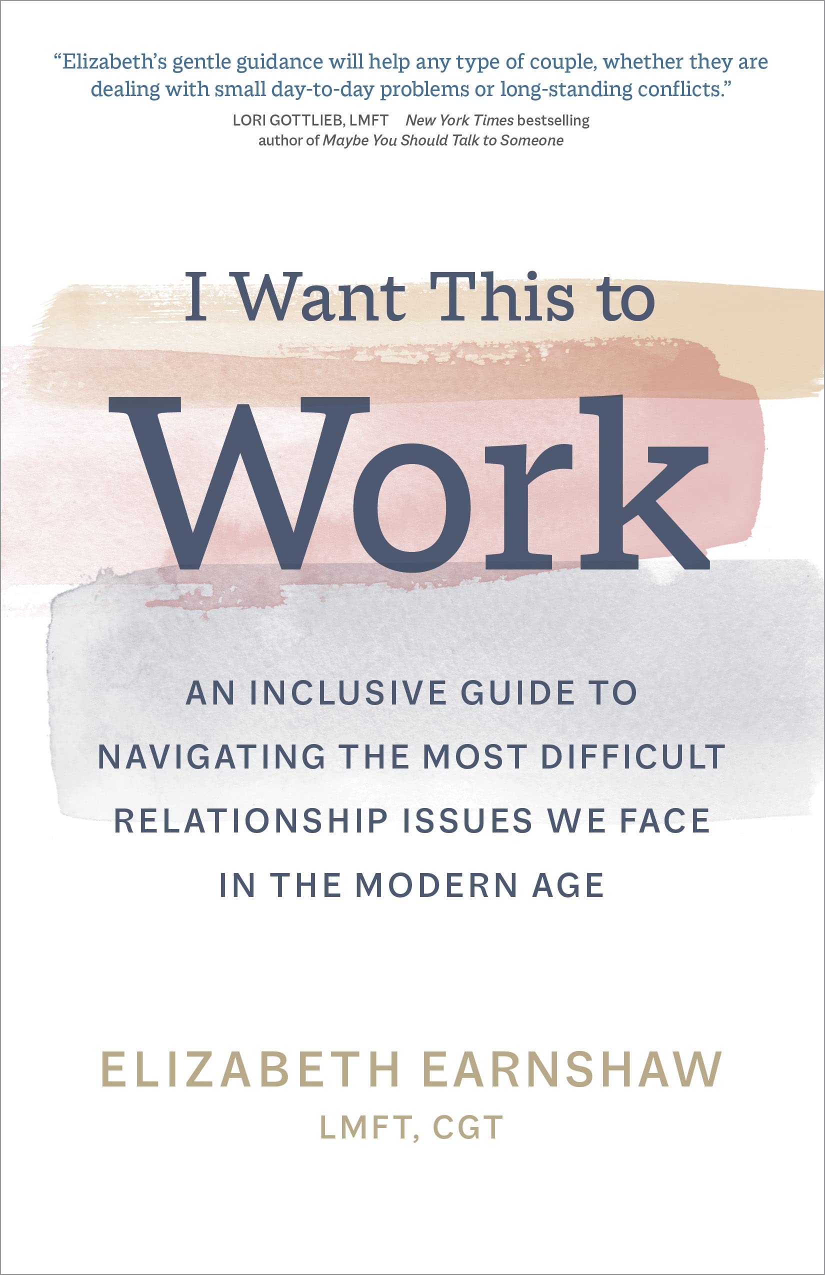 I Want This to Work: An Inclusive Guide to Navigating the Most Difficult Relationship Issues We Face in the Modern Age book cover