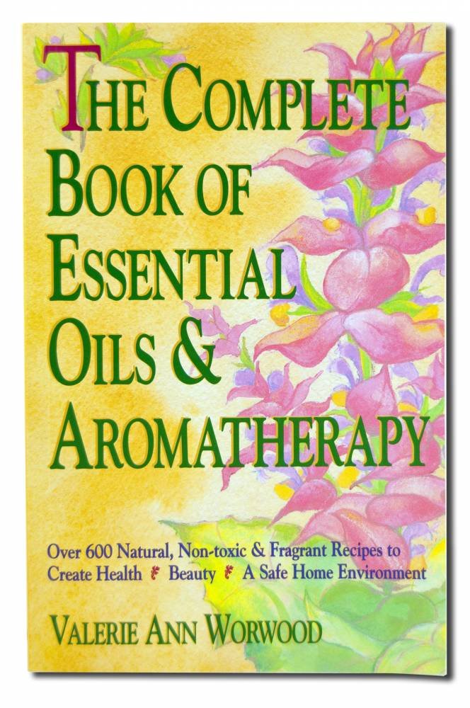 Complete Book of Essential Oils and Aromatherapy: Over 600 Natural, Non-Toxic and Fragrant Recipes to Create Health -- Beauty -- A Safe Home Environme book cover