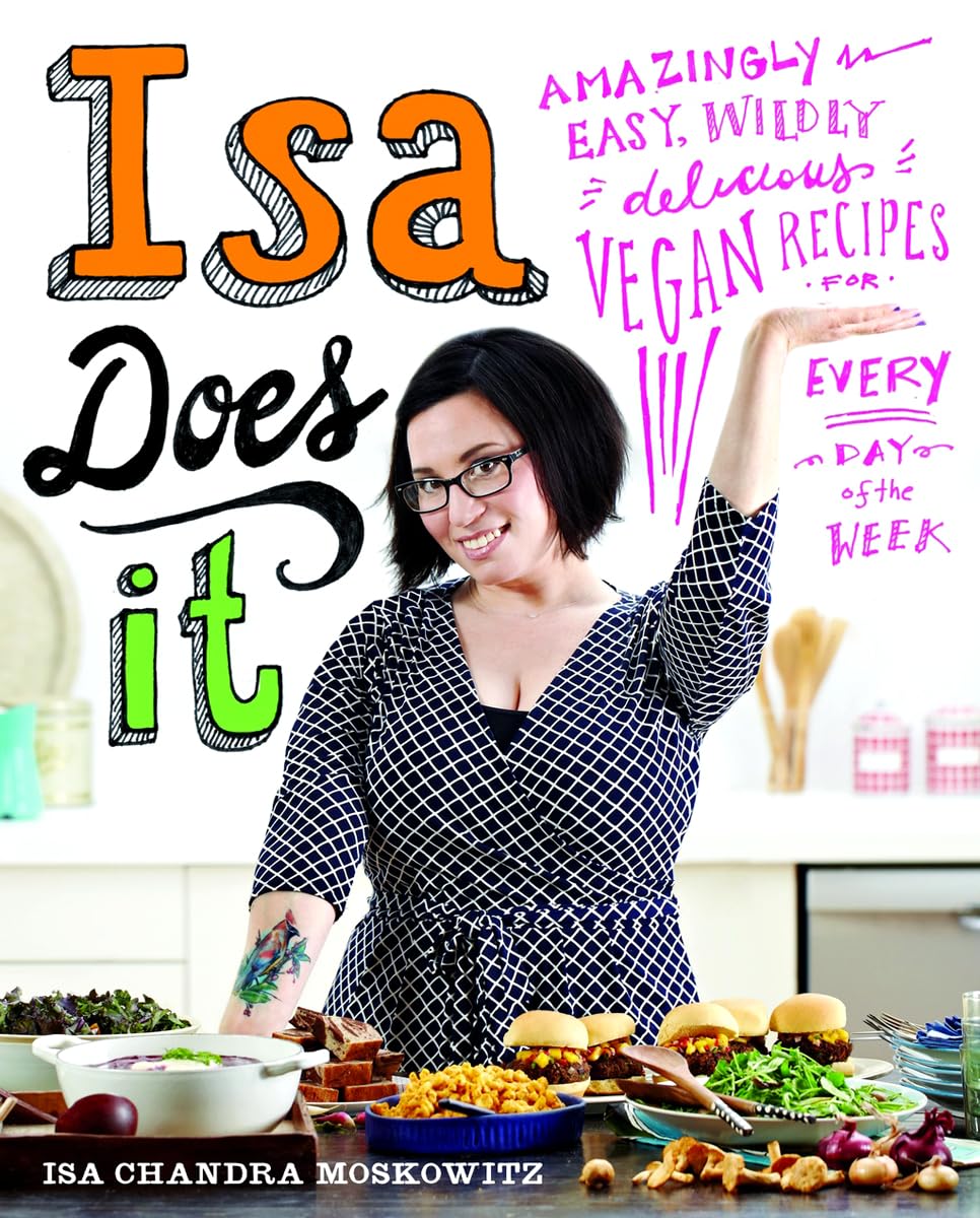Isa Does It: Amazingly Easy, Wildly Delicious Vegan Recipes for Every Day of the Week book cover